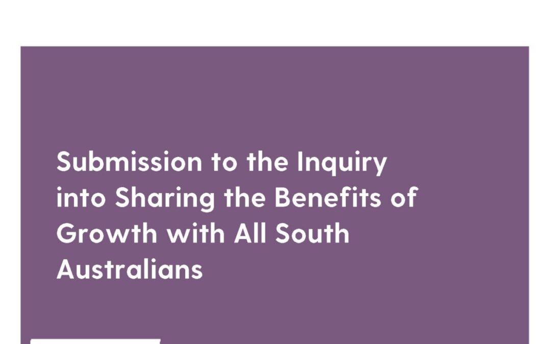 Submission to the Inquiry into Sharing the Benefits of Growth with All South Australians